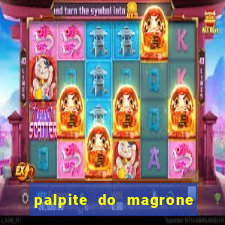 palpite do magrone para federal hoje